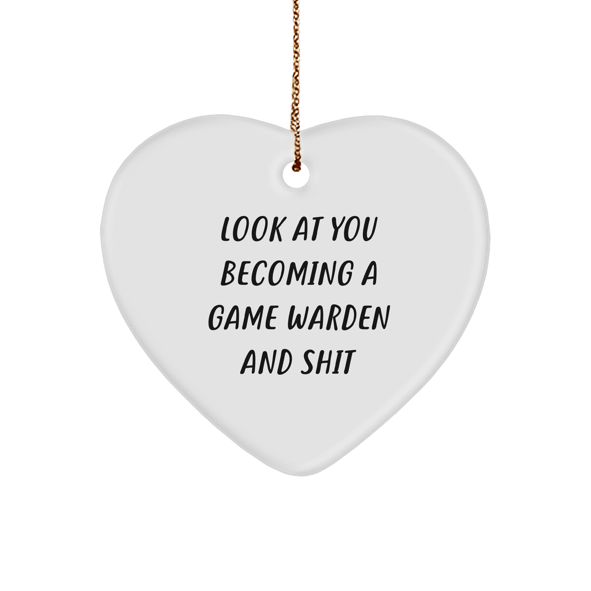 Game Warden Heart Ornament Gifts from Friends - 'Look At You Becoming A Game Warden' Funny Quote for Christmas - Image 1