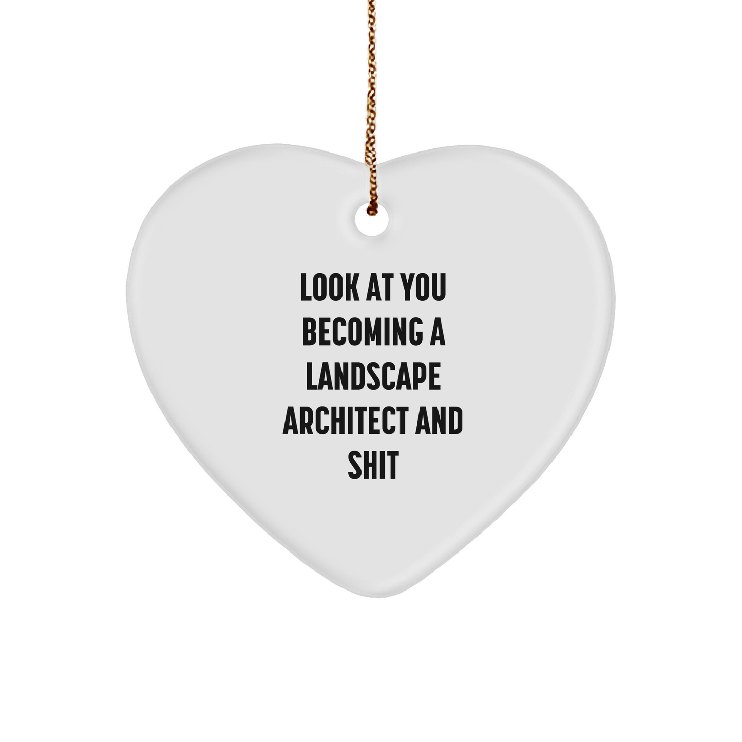 Landscape Architect Gifts from Friends - Funny Heart Ornament for Christmas - 'Look At You Becoming A Landscape Architect And Shit' Quote - Image 1