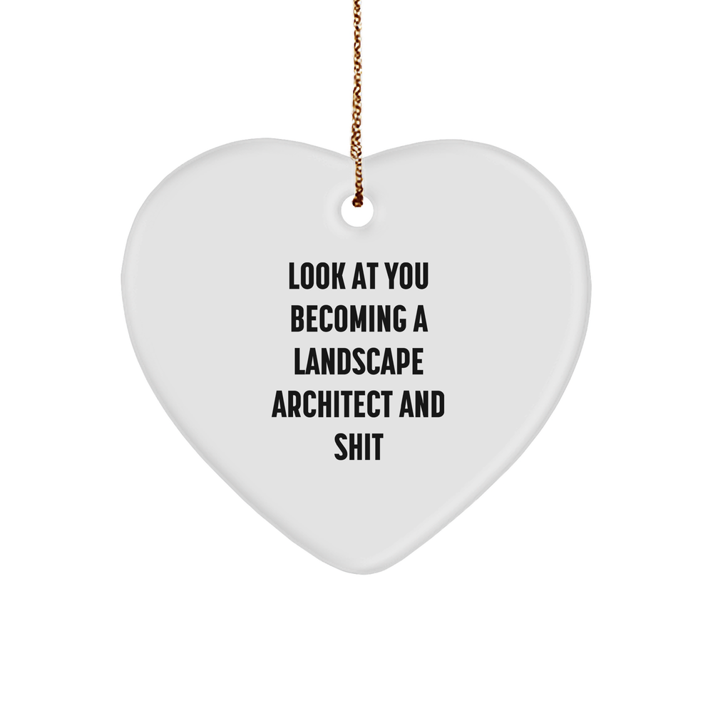 Landscape Architect Gifts from Friends - Funny Heart Ornament for Christmas - 'Look At You Becoming A Landscape Architect And Shit' Quote - Image 1
