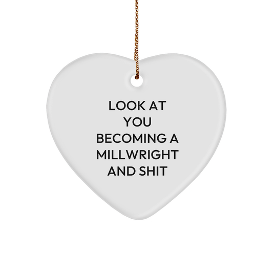 Funny Millwright Gifts, 'Look At You Becoming A Millwright And Shit' Heart Ornament for Christmas, Gifts from Men to Millwright Friends - Image 1