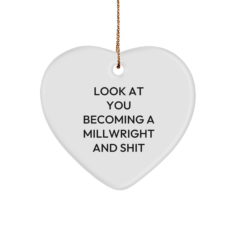 Funny Millwright Gifts, 'Look At You Becoming A Millwright And Shit' Heart Ornament for Christmas, Gifts from Men to Millwright Friends - Image 1