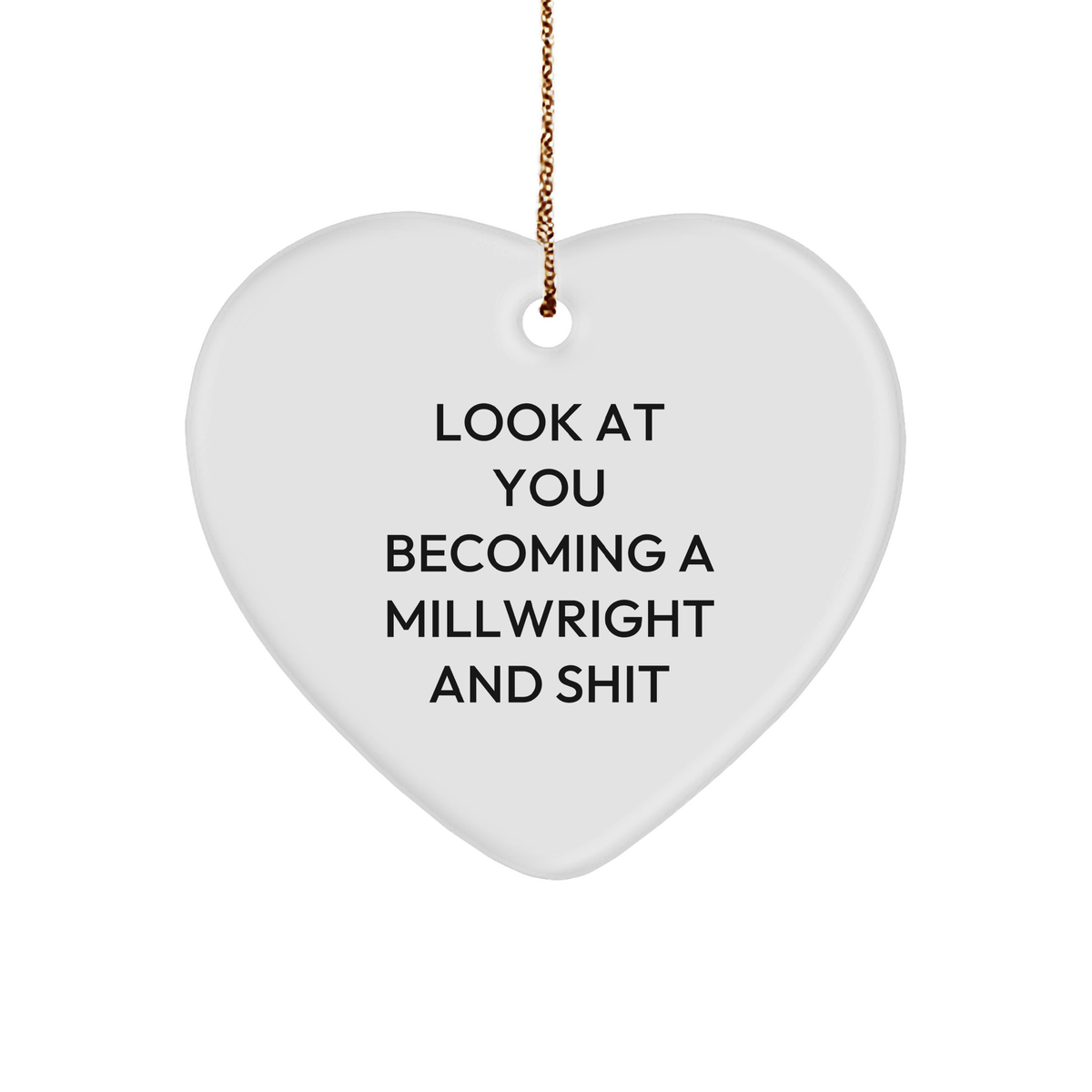 Funny Millwright Gifts, 'Look At You Becoming A Millwright And Shit' Heart Ornament for Christmas, Gifts from Men to Millwright Friends - Image 1