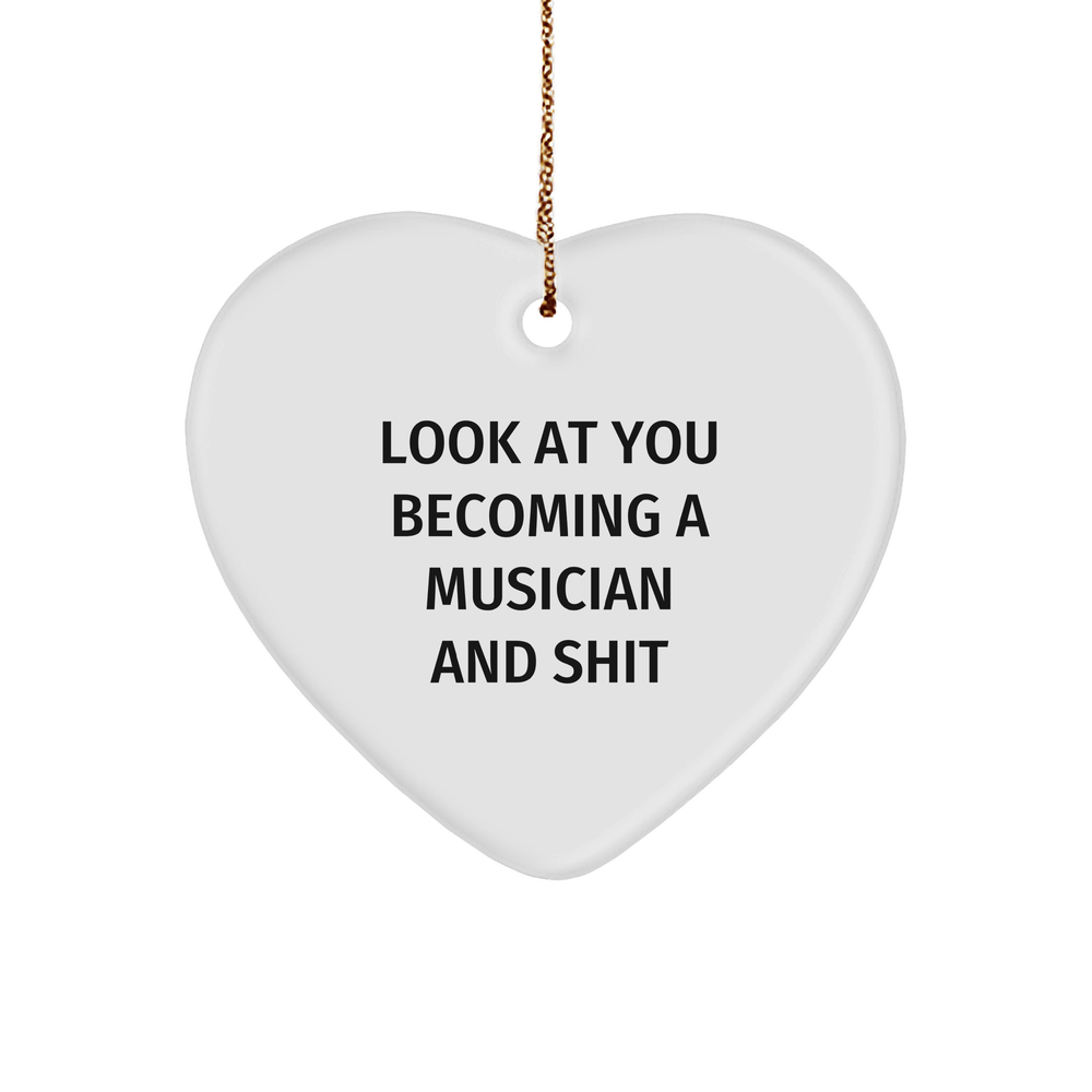 Funny Musician Gifts, 'Look At You Becoming A Musician And Shit' Heart Ornament, Gifts from Friends to Musician, Perfect for Christmas - Image 1