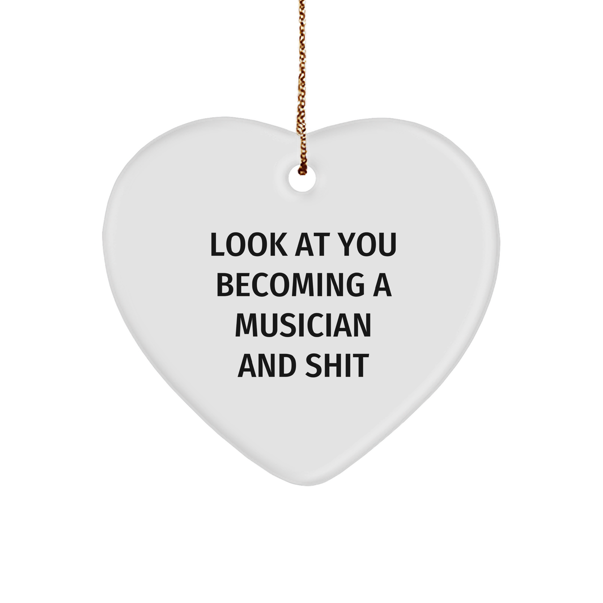 Funny Musician Gifts, 'Look At You Becoming A Musician And Shit' Heart Ornament, Gifts from Friends to Musician, Perfect for Christmas - Image 1