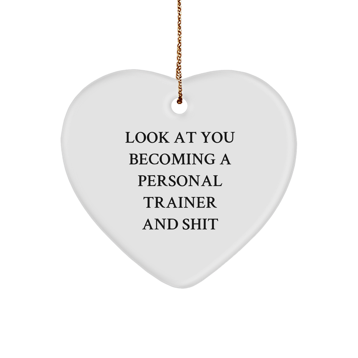 Personal Trainer Gifts from Friends - Funny Heart Ornament for Christmas - 'Look At You Becoming A Personal Trainer And Shit' - Image 1