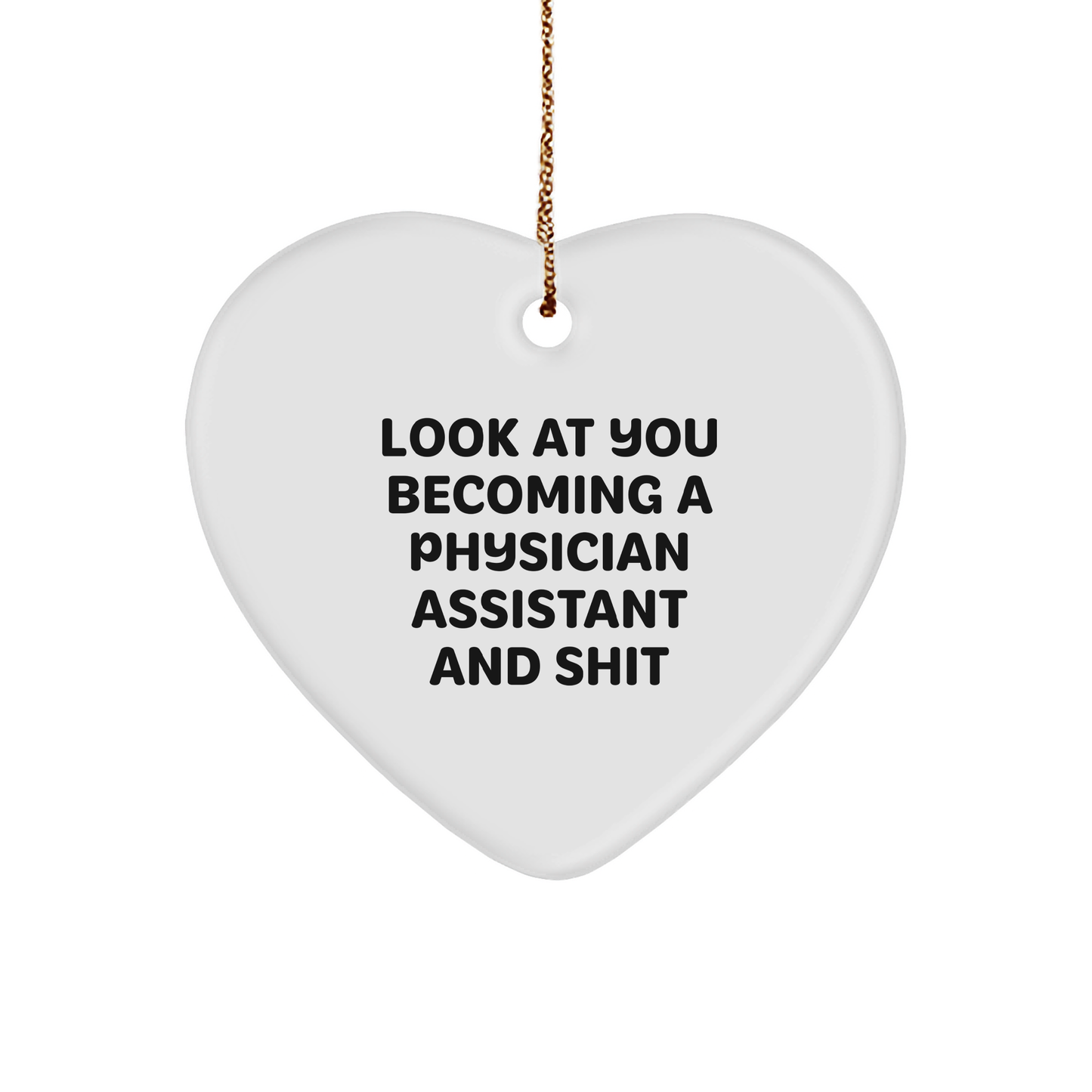 Funny Physician Assistant Gifts, Look At You Becoming A, Heart Ornament, White, Christmas, Gifts from Men, for Physician Assistant, Unique - Image 1