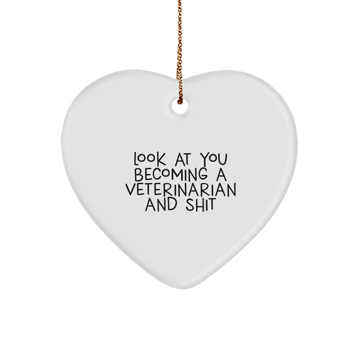 Funny Veterinarian Heart Ornament Gifts from Friends - Look At You Becoming A Veterinarian And Shit, Christmas Unique Gifts for Veterinarian - Image 1