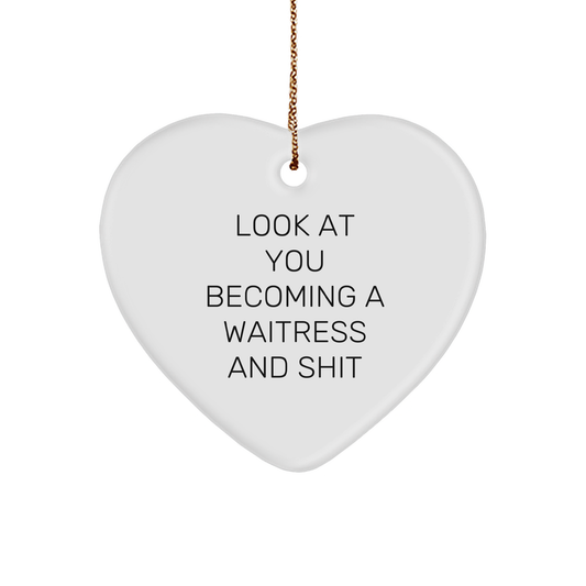 Look At You Becoming A Waitress Heart Ornament: Funny Waitress Gifts | Unique Christmas Unique Gifts for Waitresses - Image 1