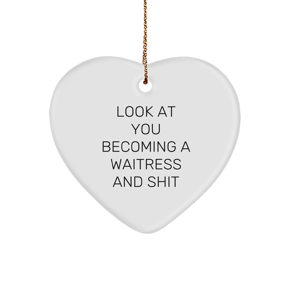 Look At You Becoming A Waitress Heart Ornament: Funny Waitress Gifts | Unique Christmas Unique Gifts for Waitresses - Image 1