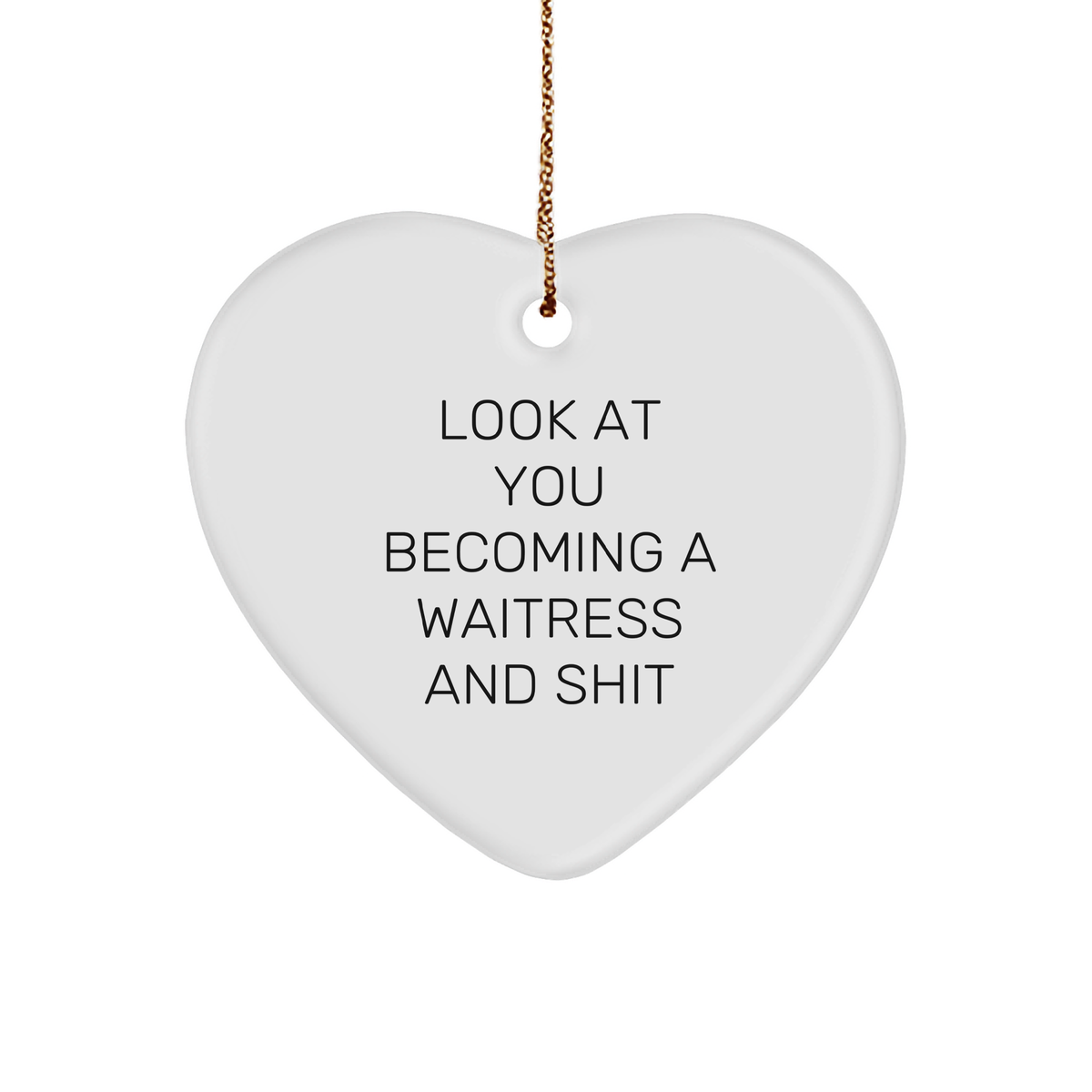 Look At You Becoming A Waitress Heart Ornament: Funny Waitress Gifts | Unique Christmas Unique Gifts for Waitresses - Image 1