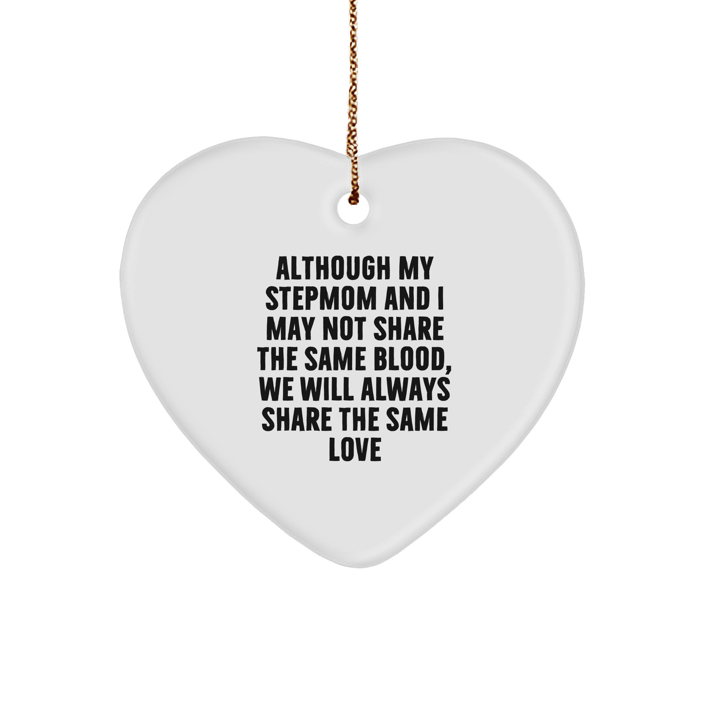 Stepmom Heart Ornament, Although My Stepmom And I May Not Share The Same Blood, We Will Always Share The Same Love, Funny Gifts from Men to Stepmom for Christmas - Image 1