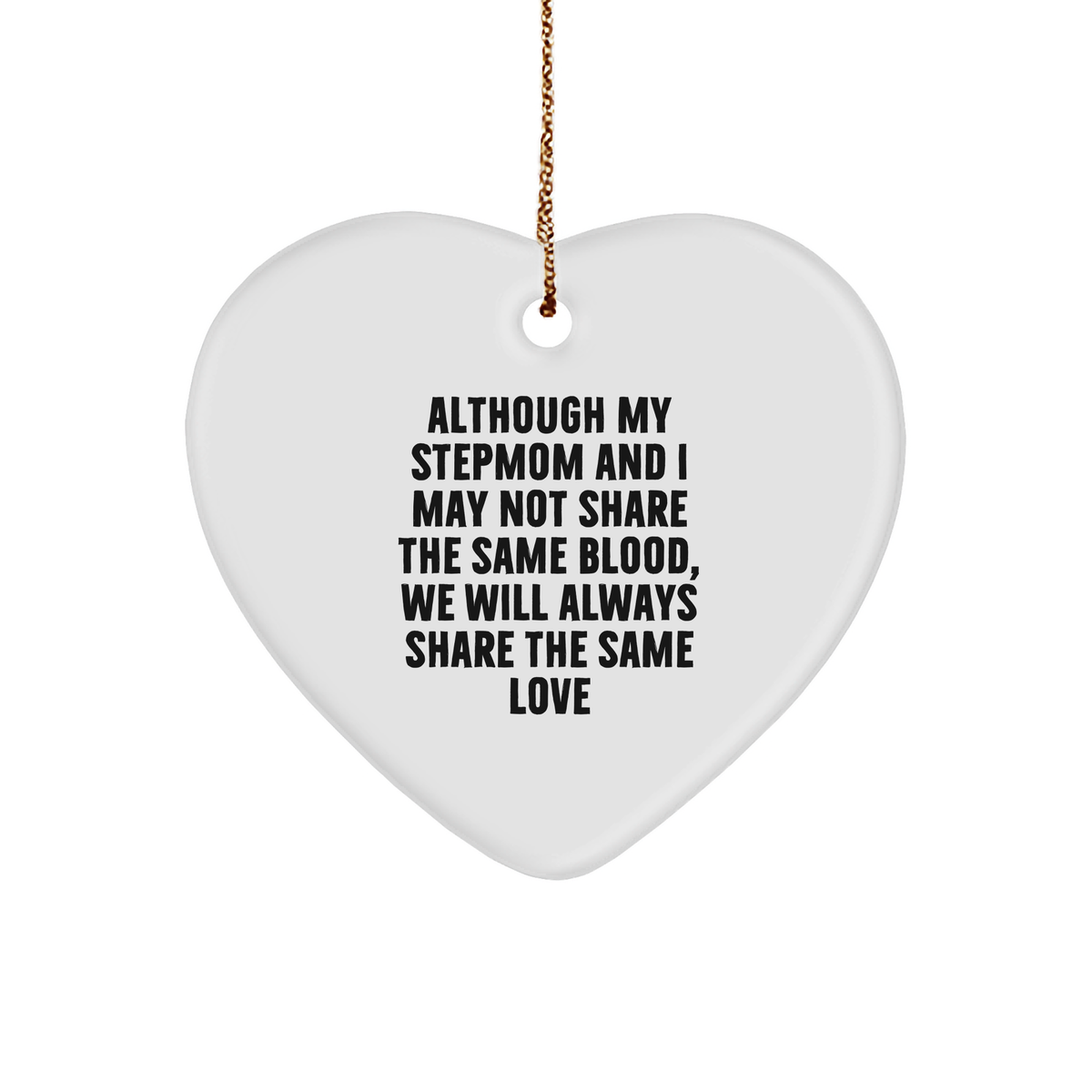 Stepmom Heart Ornament, Although My Stepmom And I May Not Share The Same Blood, We Will Always Share The Same Love, Funny Gifts from Men to Stepmom for Christmas - Image 1