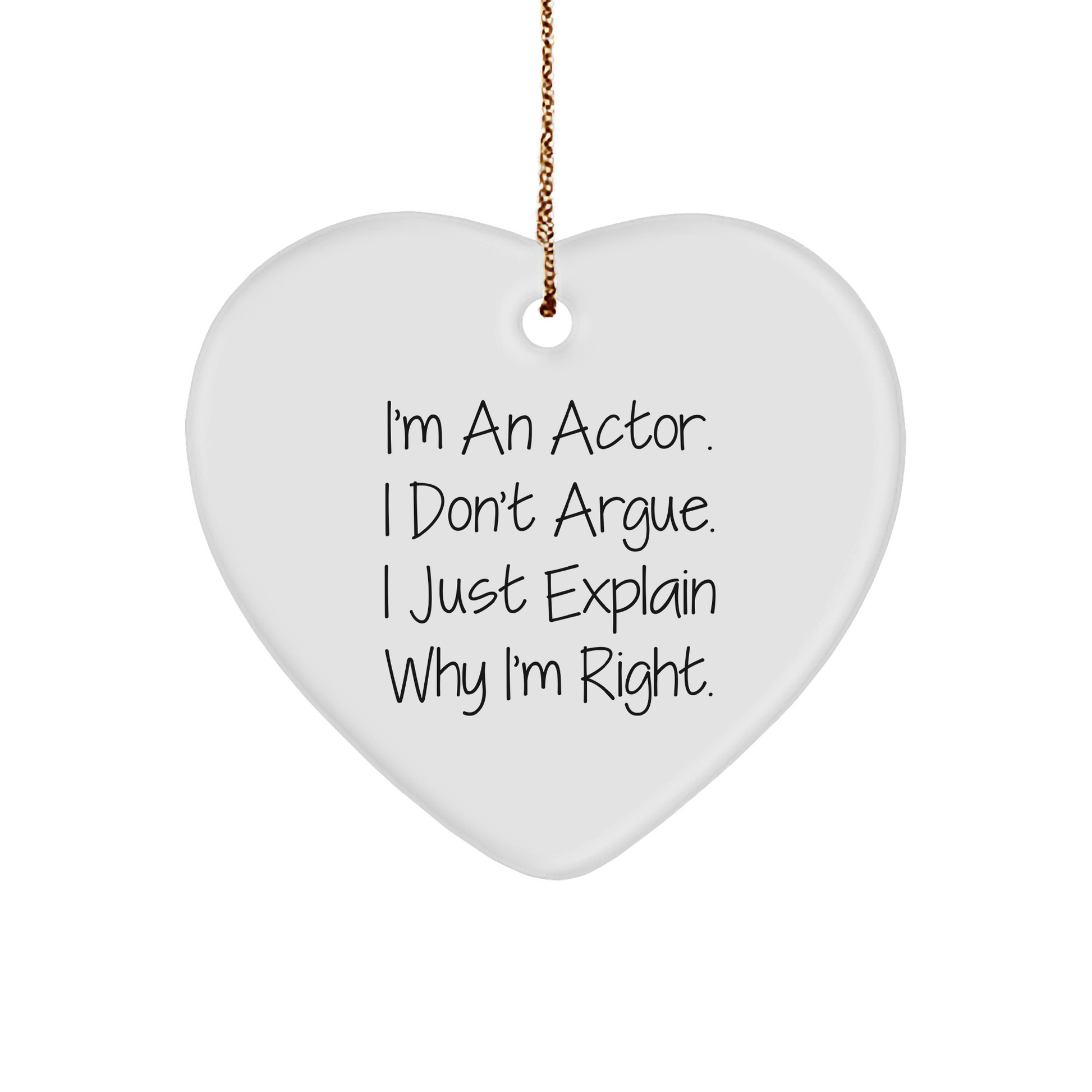 Funny Actor Gifts from Friends for Him - I'm An Actor. I Don't Argue. I Just Explain Why I'm Right. Heart Ornament for Christmas - Image 1
