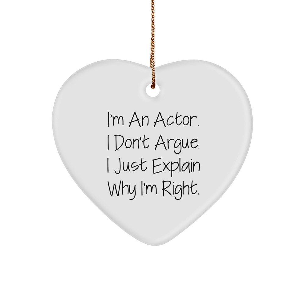 Funny Actor Gifts from Friends for Him - I'm An Actor. I Don't Argue. I Just Explain Why I'm Right. Heart Ornament for Christmas - Image 1