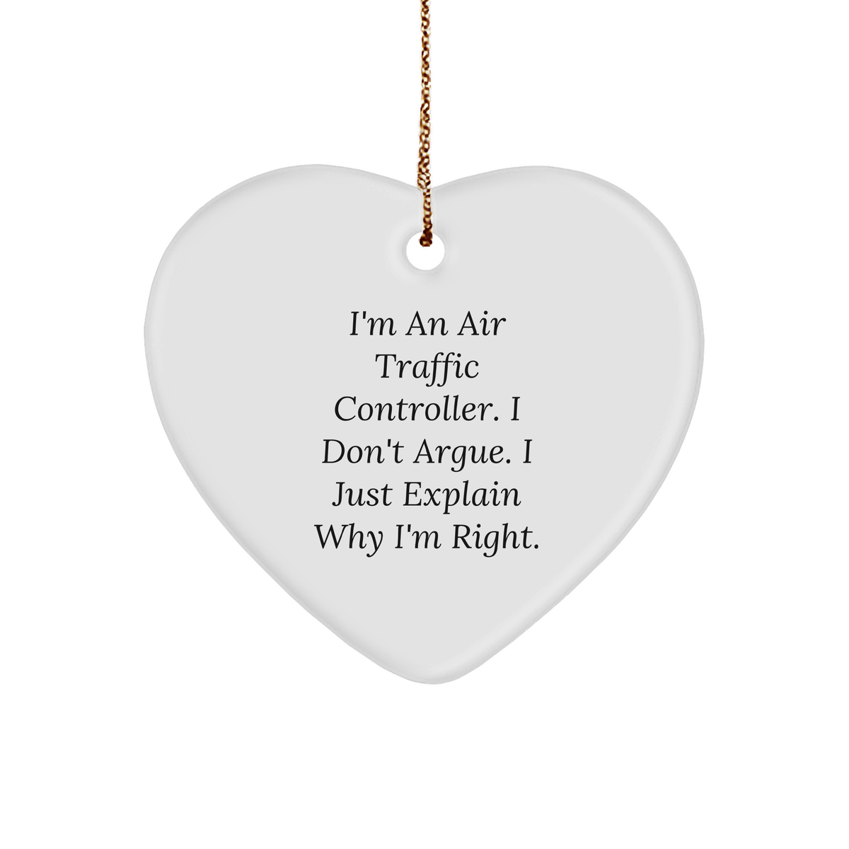 Gifts from Friends for Air Traffic Controllers - I'm An Air Traffic Controller. I Don't Argue. I Just Explain Why I'm Right. Christmas Heart Ornament - Image 1