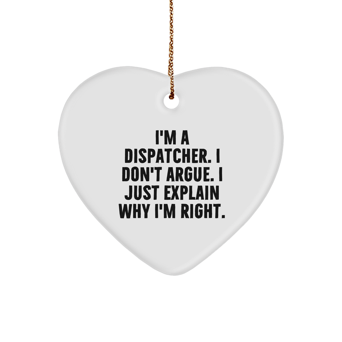 Dispatcher Gifts, Funny Dispatcher Sturdy MDF Ornament, Sarcastic Dispatcher Christmas Unique Gifts, I'm A Dispatcher. I Don't Argue. I Just Explain Why I'm Right. Gifts for Dispatchers - Image 1