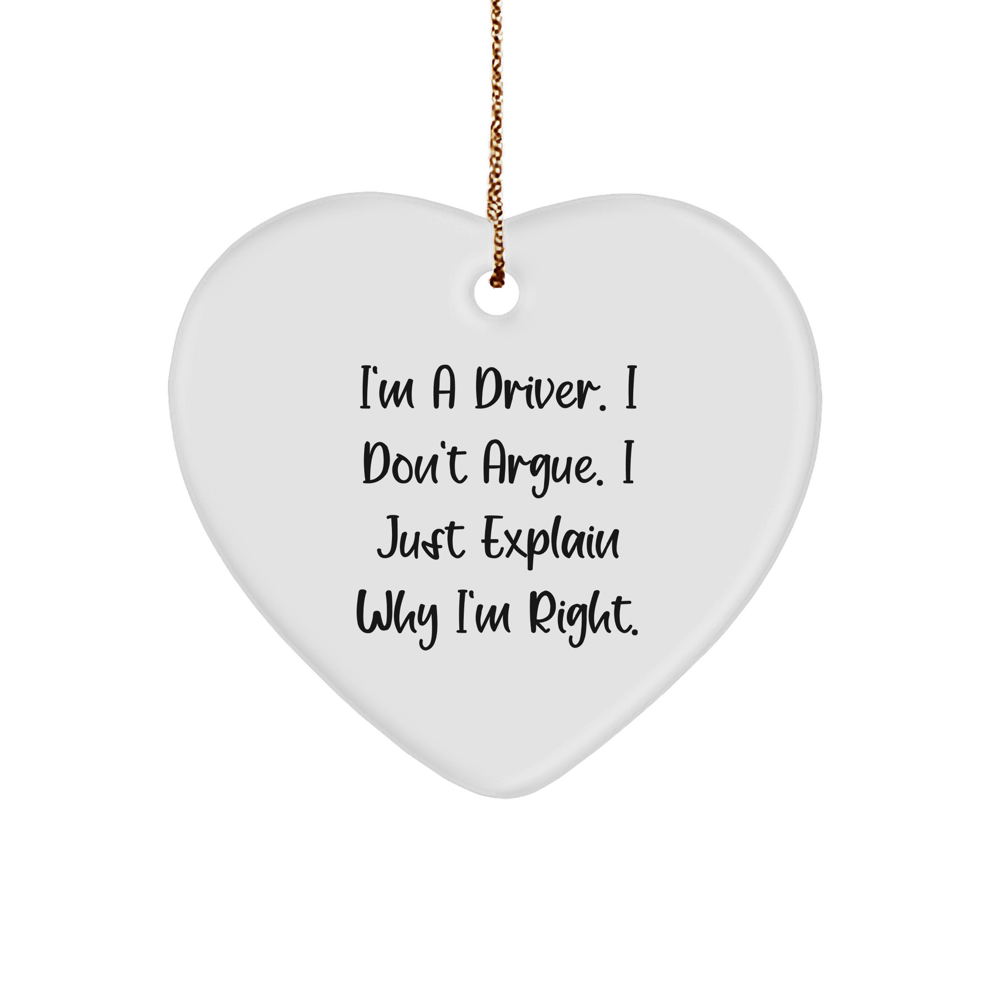 Driver Gifts | Sarcastic Driver Gifts | I'm A Driver, I Don't Argue, I Just Explain Why I'm Right Heart Ornament | Funny Christmas Unique Gifts for Drivers - Image 1