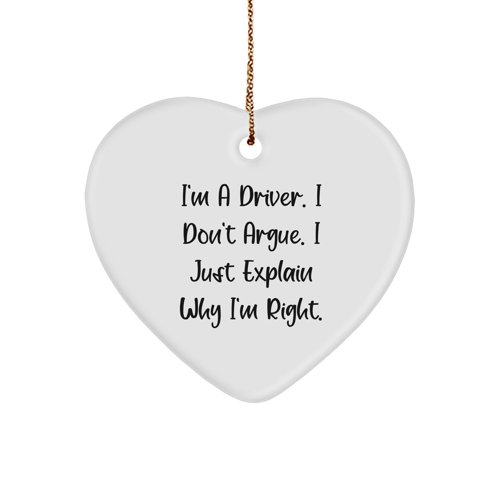 Driver Gifts | Sarcastic Driver Gifts | I'm A Driver, I Don't Argue, I Just Explain Why I'm Right Heart Ornament | Funny Christmas Unique Gifts for Drivers - Image 1