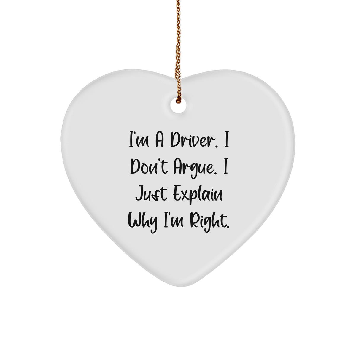 Driver Gifts | Sarcastic Driver Gifts | I'm A Driver, I Don't Argue, I Just Explain Why I'm Right Heart Ornament | Funny Christmas Unique Gifts for Drivers - Image 1