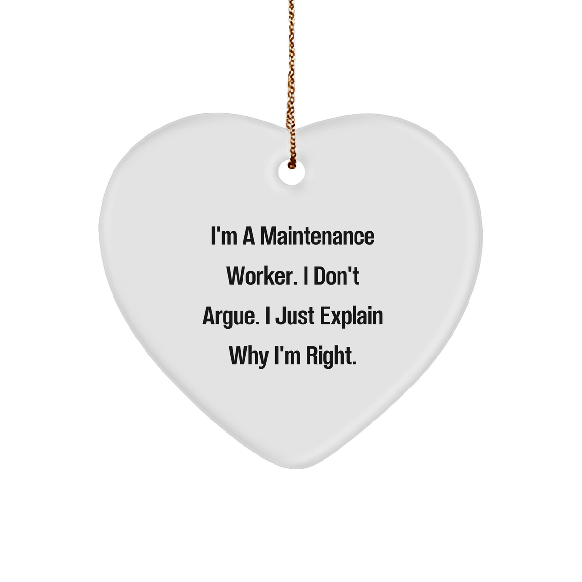 Funny Maintenance Worker Gifts from Friends, Coworkers, or Family - 'I Don't Argue, I Just Explain Why I'm Right' Heart Ornament for Christmas - Image 1