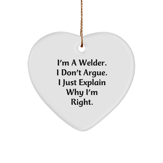 Welder's Proud, Funny Quote Heart Ornament for Christmas Unique Gifts from Friends, Coworkers, Family, or Men, Perfect for Decorating, 'I'm A Welder. I Don't Argue. I Just Explain Why I'm Right.' - Image 1