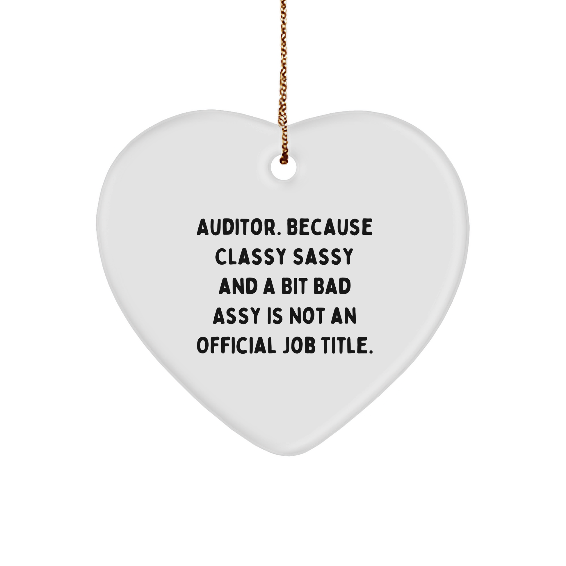 Auditor Gifts, because Classy Sassy And A Bit Fearlessy Is Not An Official Job Title., Heart Ornament for Christmas, White Sturdy MDF Ornament with Gold-Toned String - Image 1
