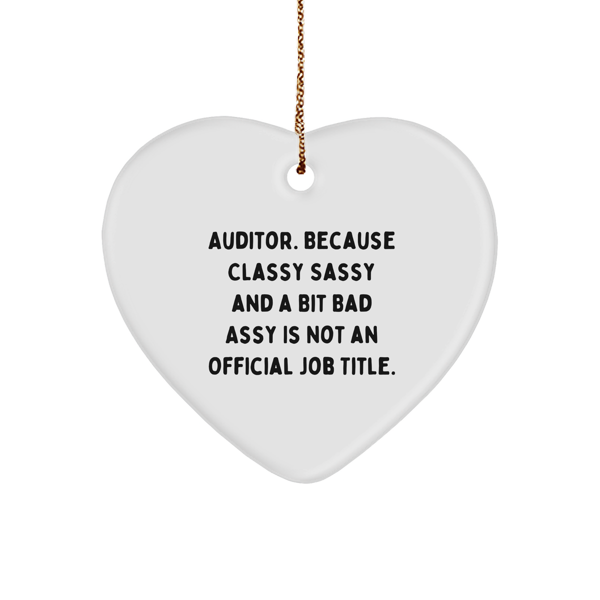 Auditor Gifts, because Classy Sassy And A Bit Fearlessy Is Not An Official Job Title., Heart Ornament for Christmas, White Sturdy MDF Ornament with Gold-Toned String - Image 1