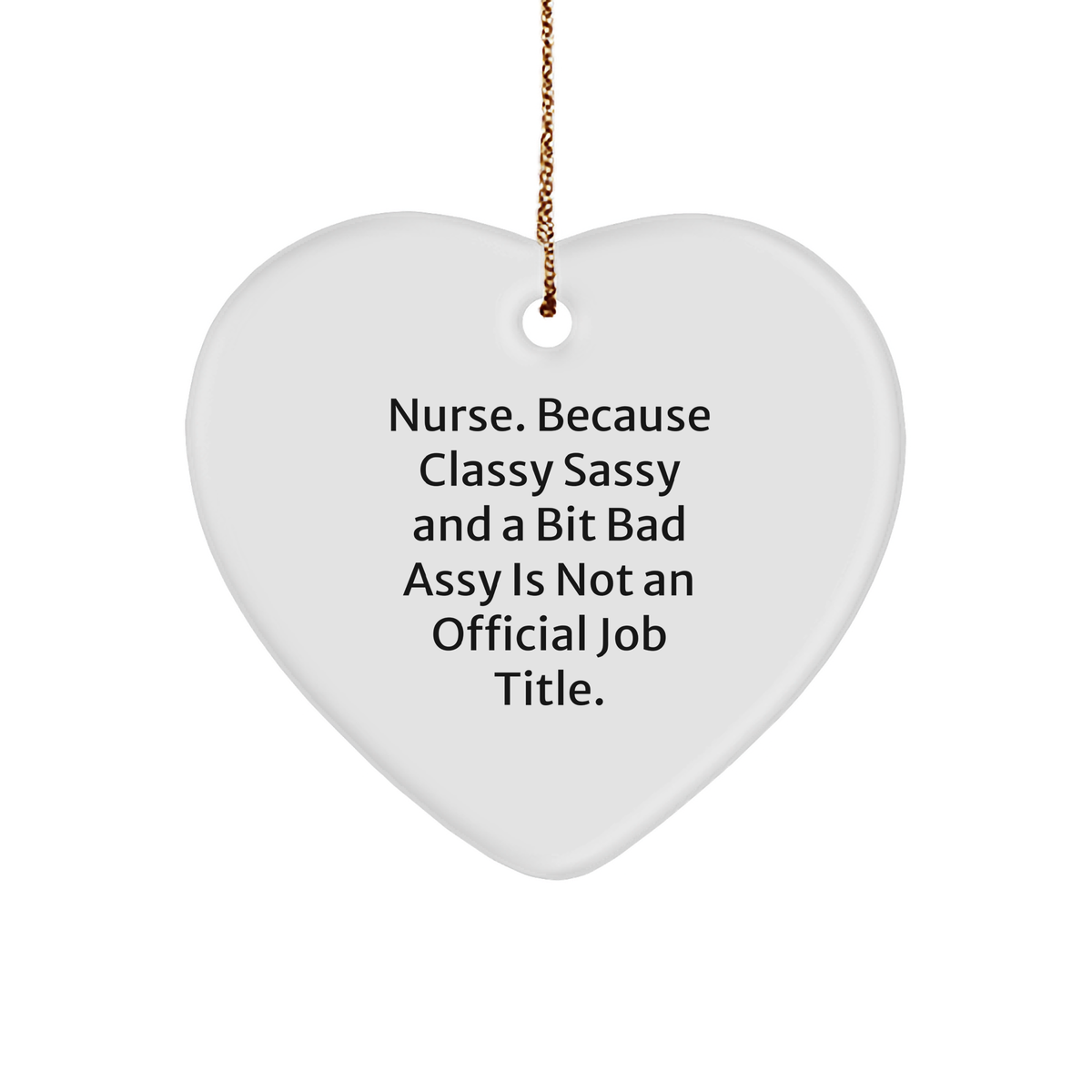 Funny Nurse Gifts: Classy Sassy and A Bit Fearlessy Heart Ornament for Christmas, Perfect Nursing Staff Appreciation or Nurse Friend Gifts from You - Image 1