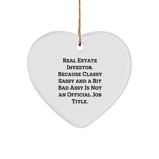 Funny Real Estate Investor Gifts - Heart Ornament for Christmas - 'Real Estate Investor. Because Classy Sassy And A Bit Fearlessy Is Not An Official Job Title.' - Image 1