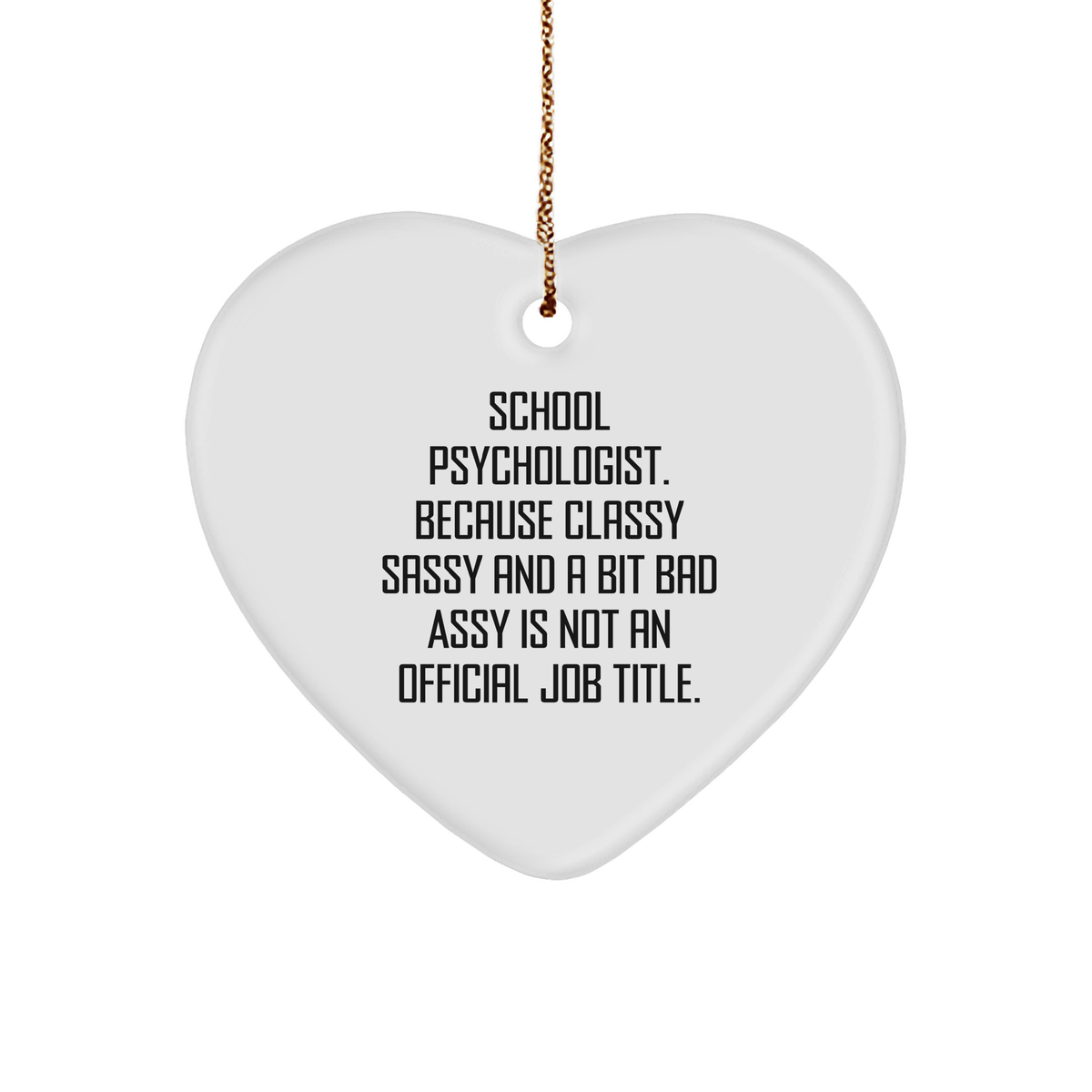 Funny School Psychologist Gifts from Friends - Heart Ornament 'Classy Sassy And A Bit Fearlessy Is Not An Official Job Title.' for Women, Coworkers, Family, Christmas Unique Gifts - Image 1
