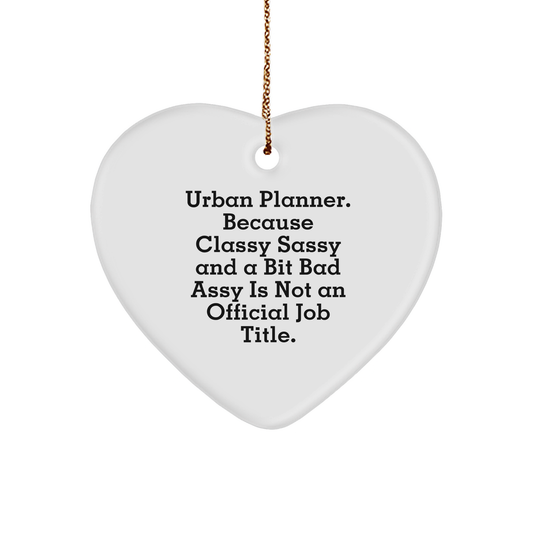 Urban Planner Gifts: Funny Heart Ornament for Urban Planner, Unique Christmas Unique Gifts for Friends Who Are Classy Sassy and a Bit Fearlessy - Image 1