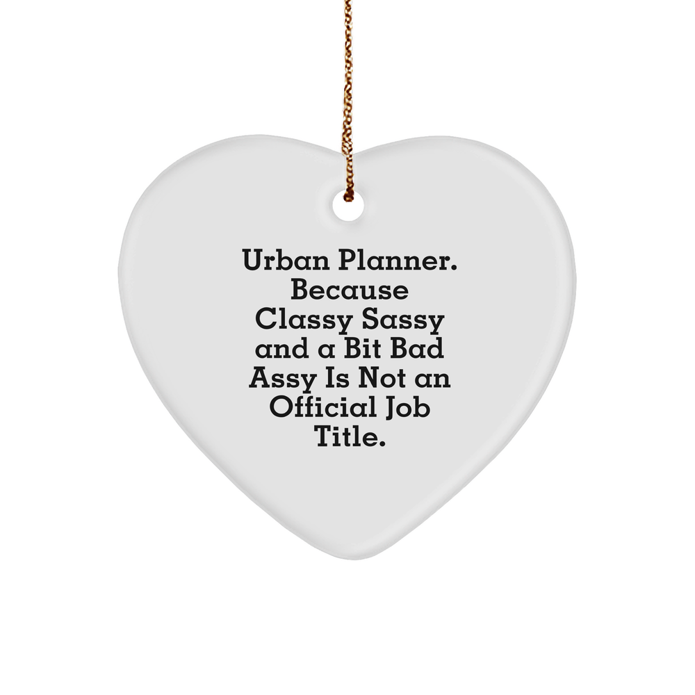 Urban Planner Gifts: Funny Heart Ornament for Urban Planner, Unique Christmas Unique Gifts for Friends Who Are Classy Sassy and a Bit Fearlessy - Image 1