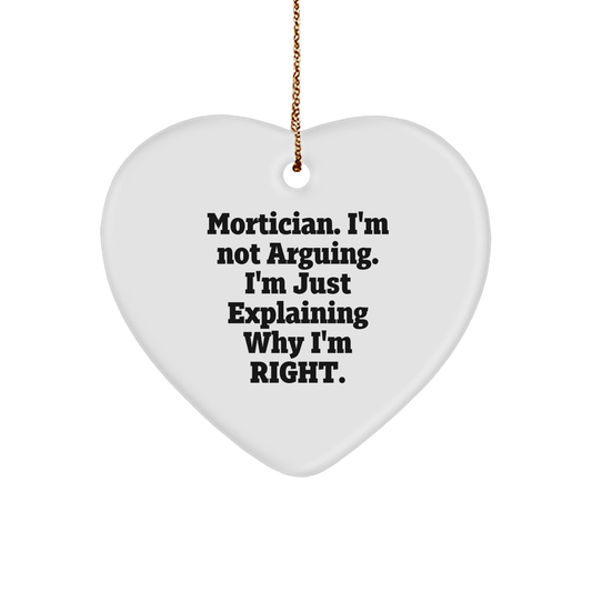 Mortician Heart Ornament Gifts from Friends, Mortician Humor Christmas Unique Gifts for Mortician, I'm Not Arguing. I'm Just Explaining Why I'm Right. - Image 1