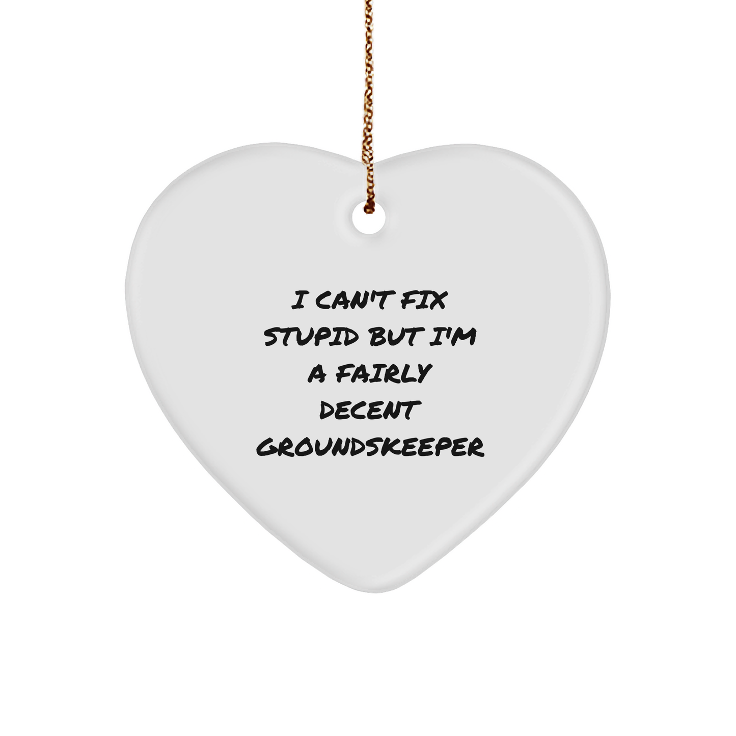 Funny groundskeeper Heart Ornament, I Can't Fix Stupid But I'm A Fairly Decent groundskeeper Gift, Christmas Unique Gifts from Men to groundskeeper - Image 1