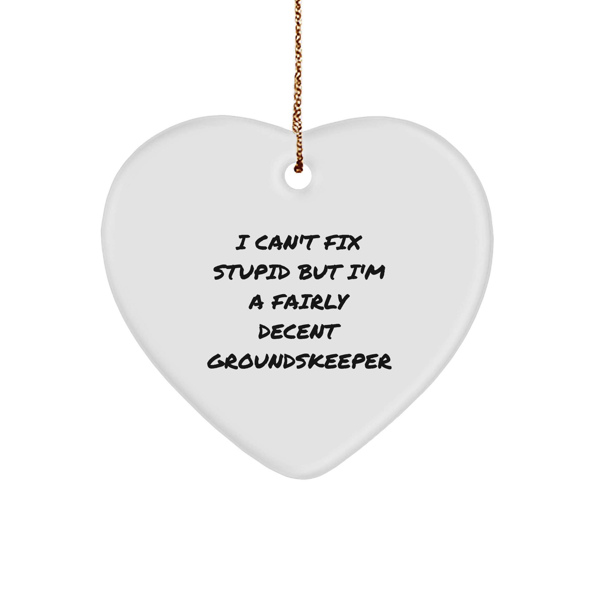 Funny groundskeeper Heart Ornament, I Can't Fix Stupid But I'm A Fairly Decent groundskeeper Gift, Christmas Unique Gifts from Men to groundskeeper - Image 1