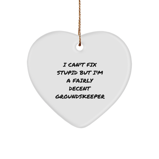Funny groundskeeper Heart Ornament, I Can't Fix Stupid But I'm A Fairly Decent groundskeeper Gift, Christmas Unique Gifts from Men to groundskeeper - Image 1