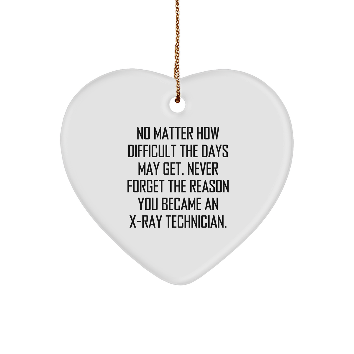 X-Ray Technician Heart Ornament, Funny Quote for Christmas Unique Gifts, X-Ray Tech Inspiration, Heart Shaped Ornament for Men or Women, Gifts from Friends, Coworkers, or Family - Image 1
