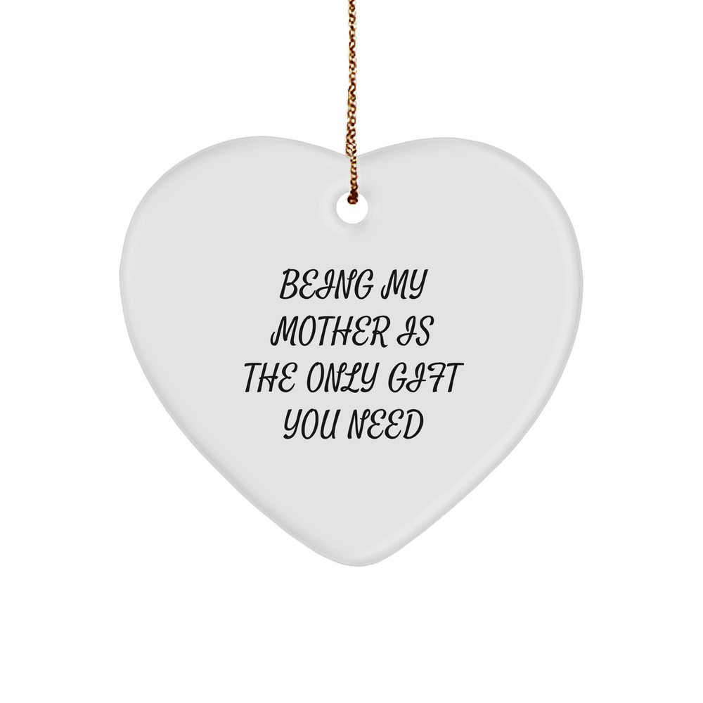 Gifts for Mom | Being My Mother Is The Only Christmas Unique Gift You Need | Cute Heart Ornament for Mom - Image 1