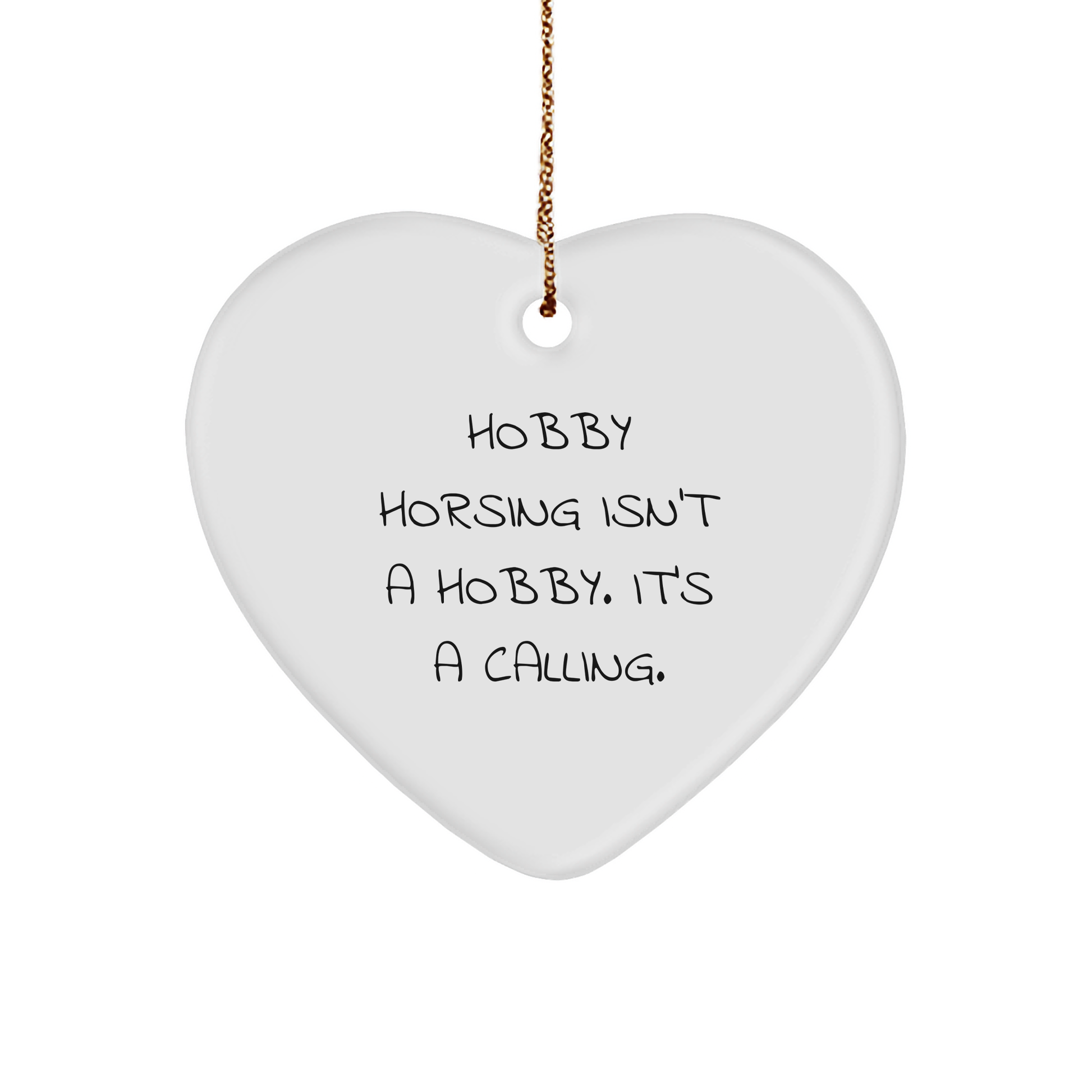Hobby Horsing Isn't A Hobby, It's A Calling! - White Heart Ornament, 3-Inch, Gold-Tone String, Christmas Unique Gift from Men to Friends for Hobby Horsing Enthusiasts - Image 1