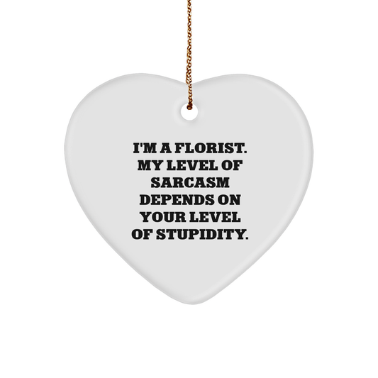 Florist's Sarcasm Level Depends on Your Gift Giving Skills, Funny Heart Ornament Gifts from Friends, for Florist - Image 1