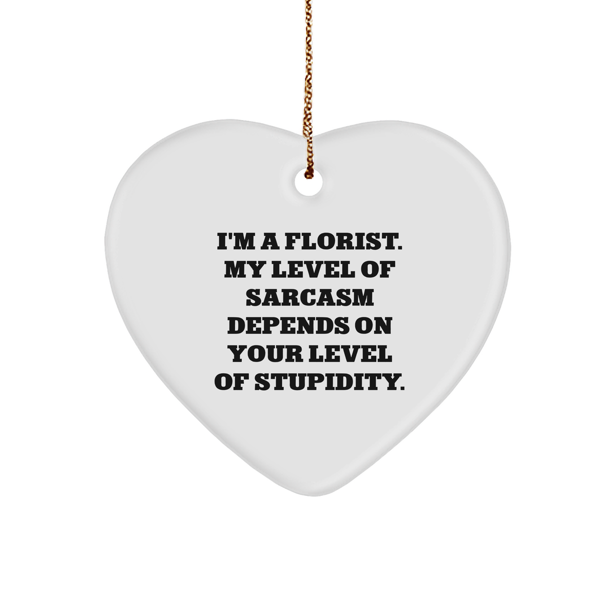 Florist's Sarcasm Level Depends on Your Gift Giving Skills, Funny Heart Ornament Gifts from Friends, for Florist - Image 1