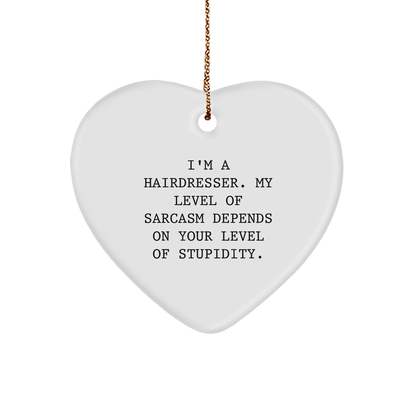 Funny Hairdresser Gifts from Friends - Heart Ornament with Sarcasm Quote for Christmas - Image 1