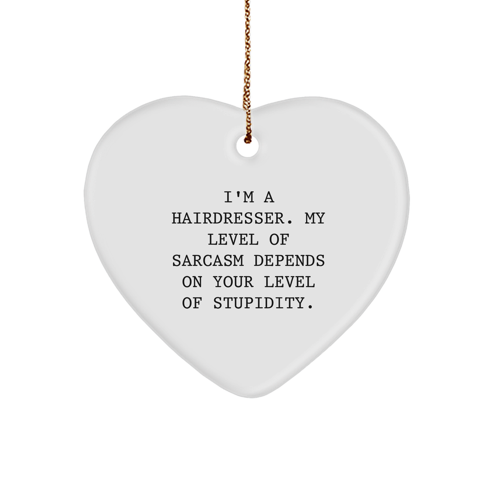 Funny Hairdresser Gifts from Friends - Heart Ornament with Sarcasm Quote for Christmas - Image 1