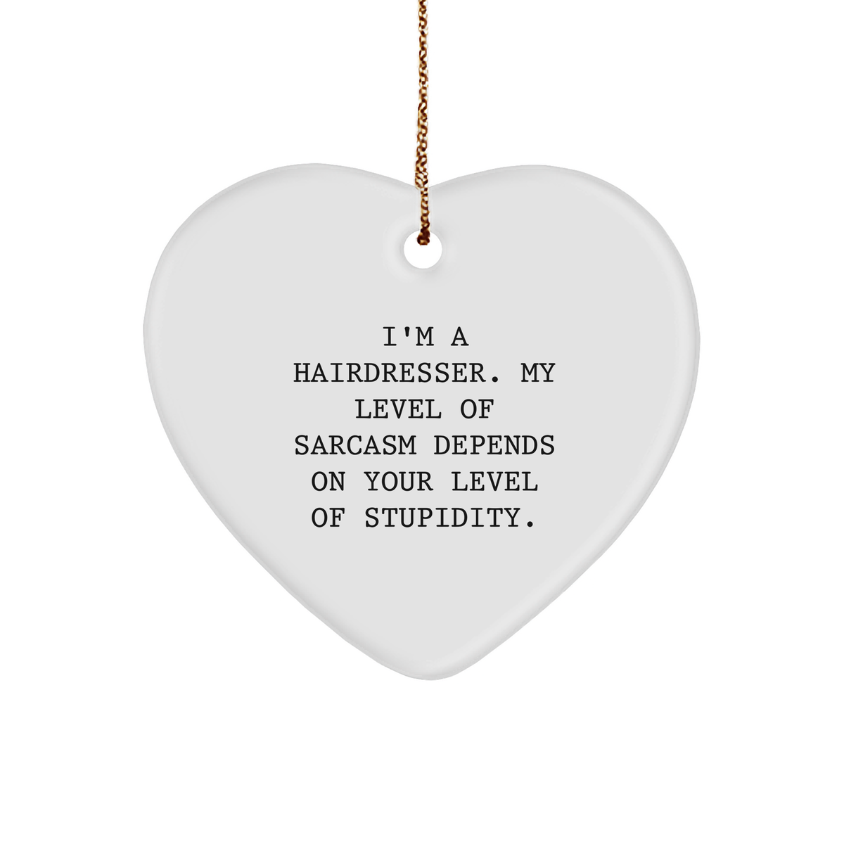 Funny Hairdresser Gifts from Friends - Heart Ornament with Sarcasm Quote for Christmas - Image 1