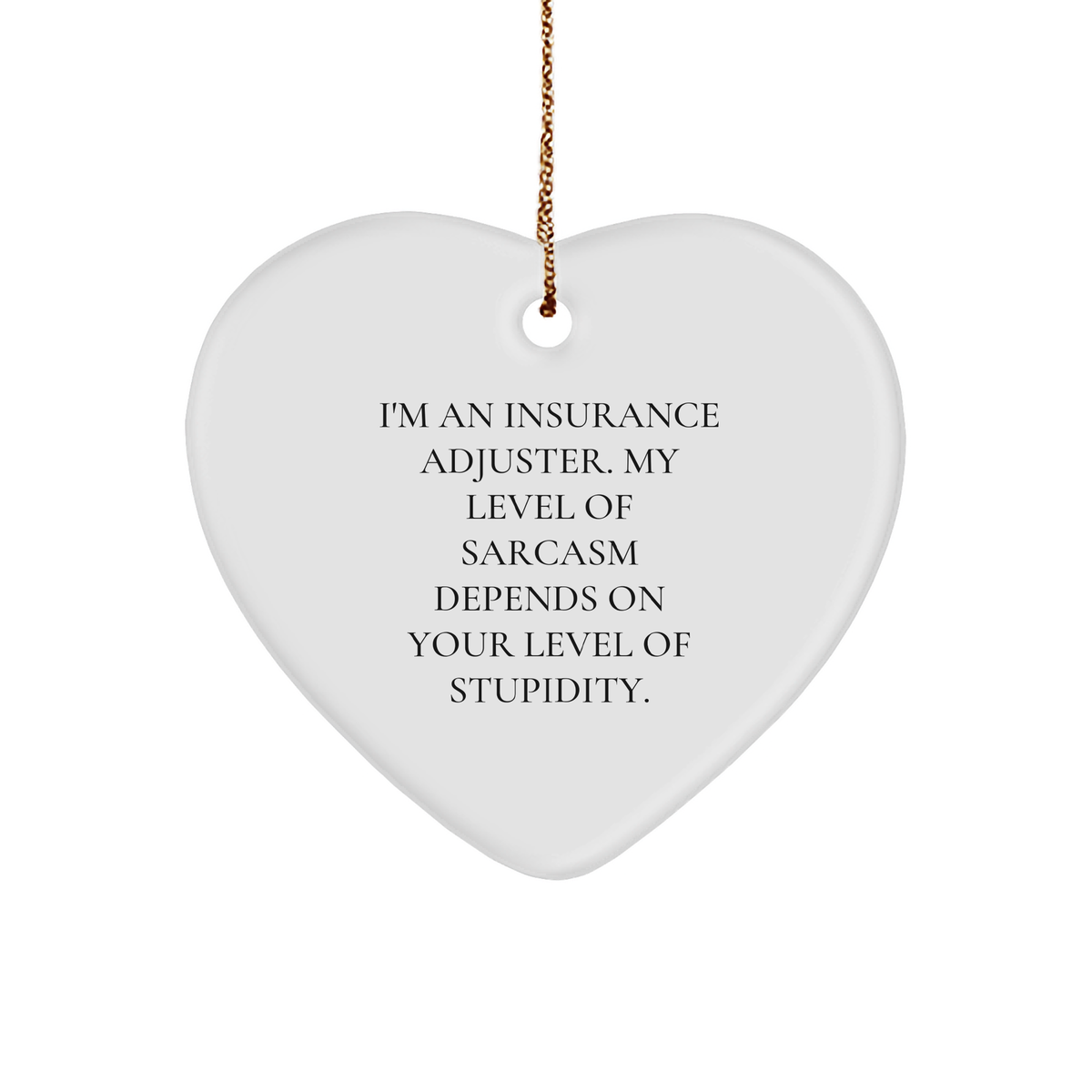 Insurance Adjuster Humor Gifts: Funny Heart Ornament for Insurance Adjusters with Sarcasm Quote, Perfect Christmas Unique Gifts for Friends and Family - Image 1