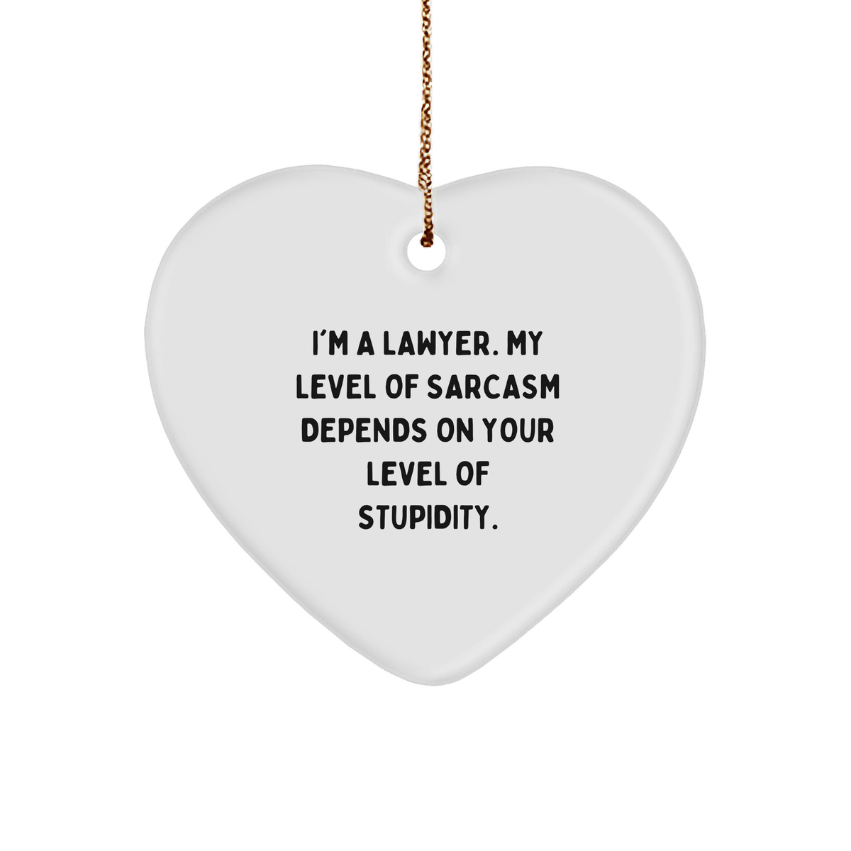 Funny Lawyer Gifts from Friends for Christmas - Heart Ornament with Quote 'I'm A Lawyer. My Level Of Sarcasm Depends On Your Level Of Stupidity.' for Men, Women, Coworkers or Family - Image 1