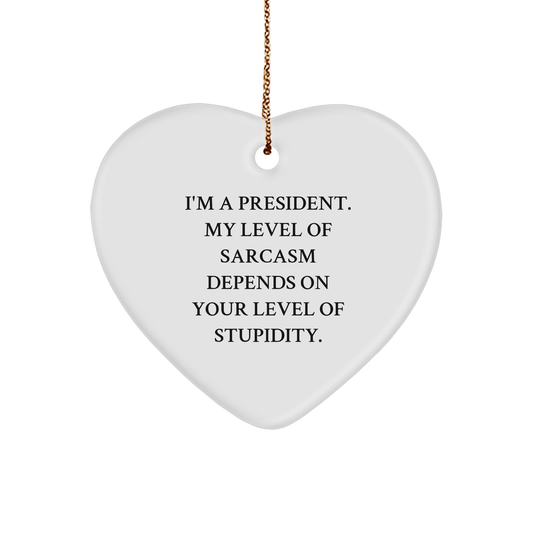 President Heart Ornament, Funny Sarcasm Quote, White Heart Shaped Gift, Gifts from Men to President, President Gifts - Image 1