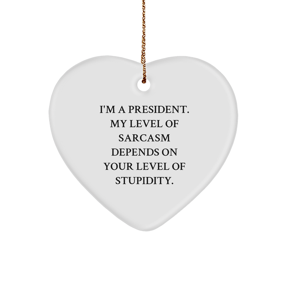 President Heart Ornament, Funny Sarcasm Quote, White Heart Shaped Gift, Gifts from Men to President, President Gifts - Image 1