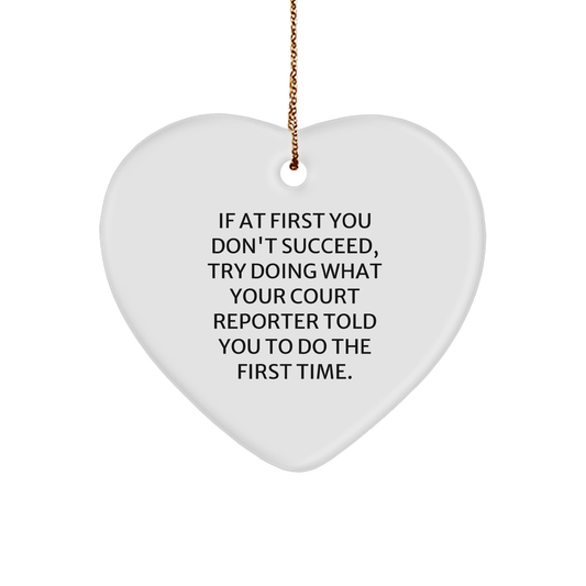Funny Court Reporter Heart Ornament Gifts from Family to Friends, I If At First You Don't Succeed, Try Doing What Your Court Reporter Told You To Do The First Time. Christmas Unique Gifts - Image 1