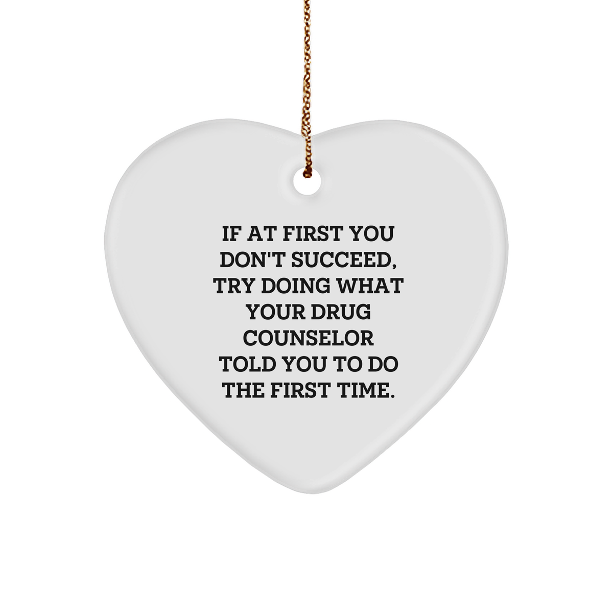 Drug Counselor Heart Ornament, Funny White Sturdy MDF Heart with Gold Tone String, Gifts from Friends, Family, or Coworkers, Christmas Unique Gifts - Image 1